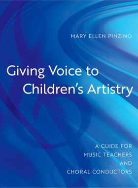 预订Giving Voice to Children's Artistry:A Guide for Music Teachers and Choral Conduc[9780197606537]