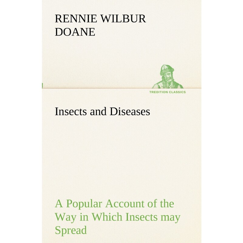 预订不退不换Insects and Diseases A Popular Account of the Way in Which Insects may Spread or Cause some of our C