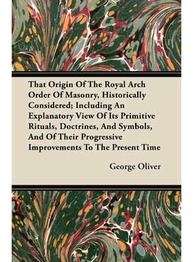 预订That Origin Of The Royal Arch Order Of Masonry, Historically Considered; Including An Explanatory Vi