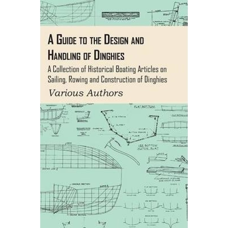 预订A Guide to the Design and Handling of Dinghies - A Collection of Historical Boating Articles on Sail