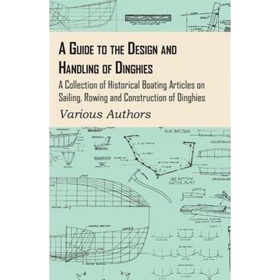 预订A Guide to the Design and Handling of Dinghies - A Collection of Historical Boating Articles on Sail