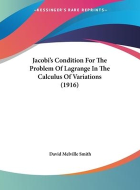 按需印刷不退不换Jacobi's Condition For The Problem Of Lagrange In The Calculus Of Variations (1916)[9781120302823]