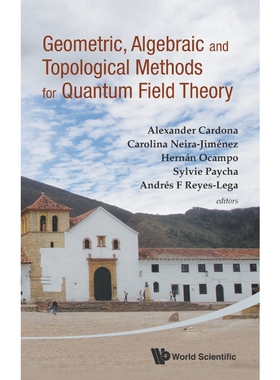 按需印刷不退不换 GEOMETRIC, ALGEBRAIC AND TOPOLOGICAL METHODS FOR QUANTUM FIELD THEORY - PROCEEDINGS OF THE 2011 VILL
