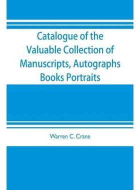 预订Catalogue of the valuable collection of manuscripts, autographs, books portraits and other interesti