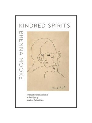 预订Kindred Spirits:Friendship and Resistance at the Edges of Modern Catholicism