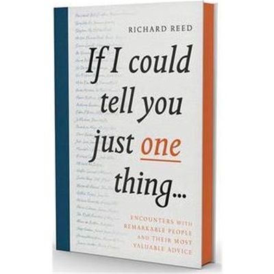 预订If I Could Tell You Just One Thing...:Encounters with Remarkable People and Their Most Valuable Advice