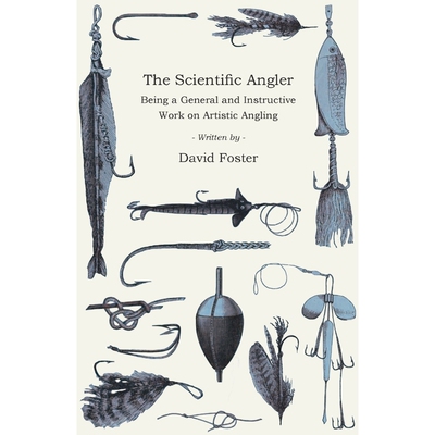 按需印刷The Scientific Angler - Being a General and Instructive Work on Artistic Angling[9781528710558]