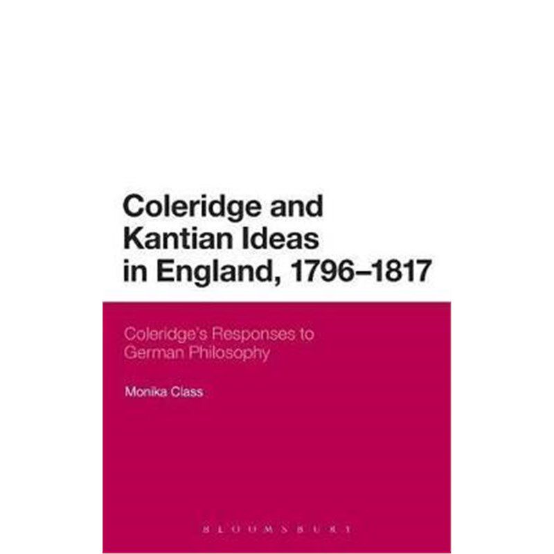 按需印刷不退不换Coleridge and Kantian Ideas in England, 1796-1817:Coleridge's Responses to German Philosophy[97814411807