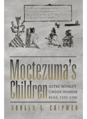 预订Moctezuma's Children:Aztec Royalty under Spanish Rule, 1520-1700