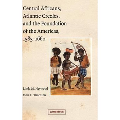 预订Central Africans, Atlantic Creoles, and the Foundation of the Americas, 1585-1660