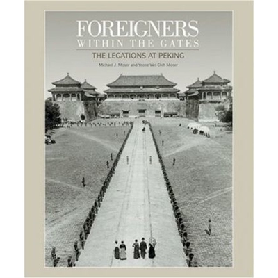 Foreigners within the Gates: The Legations at Peking