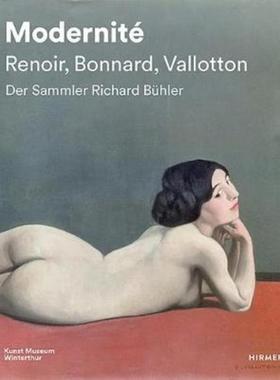 预订【德语】 Modernité - Renoir, Bonnard, Valloton:Der Sammler Richard Bühler. Katalog zur Ausstellung im Kunst Museum
