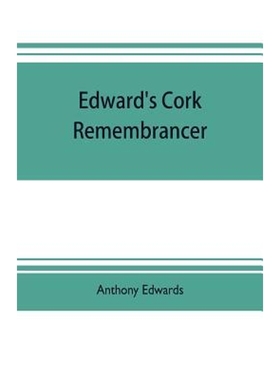 预订Edward's Cork remembrancer; or, Tablet of memory. Enumerating every remarkable circumstance that has