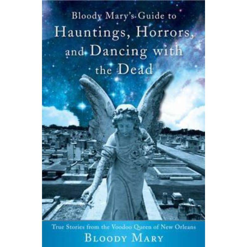 预订Bloody Mary's Guide to Hauntings, Horrors, and Dancing with the Dead:True Stories from the Voodoo Queen of New Orlea