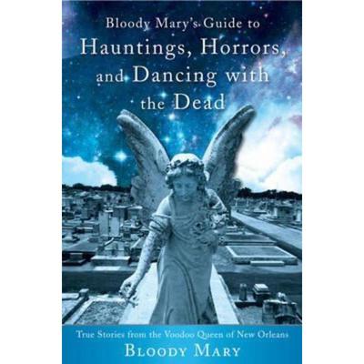 预订Bloody Mary's Guide to Hauntings, Horrors, and Dancing with the Dead:True Stories from the Voodoo Queen of New Orlea