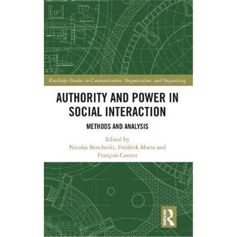 按需印刷不退不换Authority and Power in Social Interaction:Methods and Analysis[9781138484597]