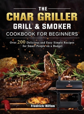 预订The Char Griller Grill & Smoker Cookbook For Beginners