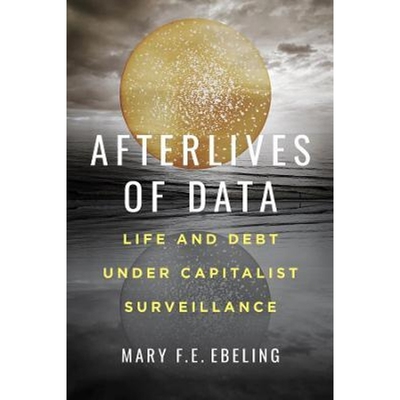预订Afterlives of Data:Life and Debt under Capitalist Surveillance