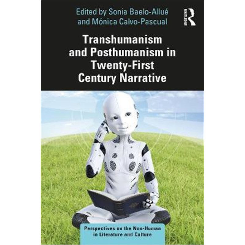 按需印刷Transhumanism and Posthumanism in Twenty-First Century Narrative[9780367655136]