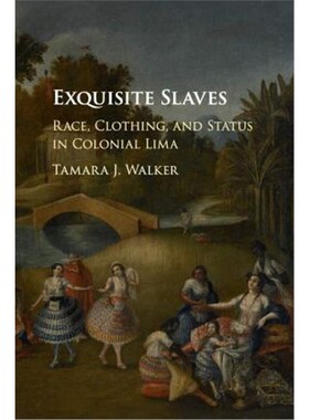 按需印刷不退不换Exquisite Slaves:Race, Clothing, and Status in Colonial Lima[9781107445956]