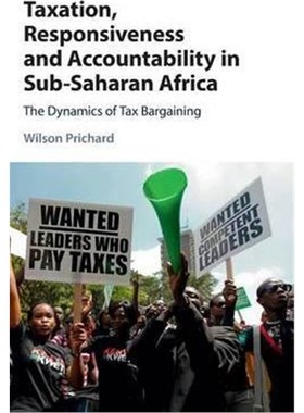 按需印刷Taxation, Responsiveness and Accountability in Sub-Saharan Africa:The Dynamics of Tax Bargaining[9781107110861]