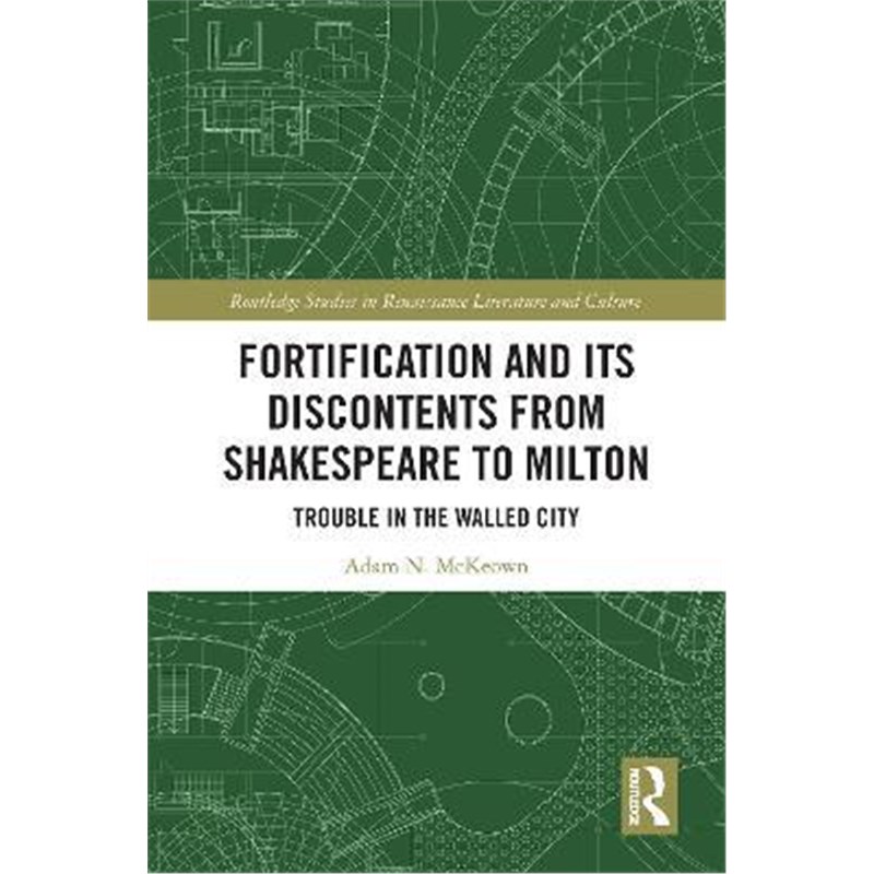 按需印刷Fortification and Its Discontents from Shakespeare to Milton:Trouble in the Walled City[9780815363699]