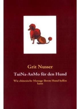预订【德语】 TuiNa-AnMo für den Hund:Wie chinesische Massage Ihrem Hund helfen kann