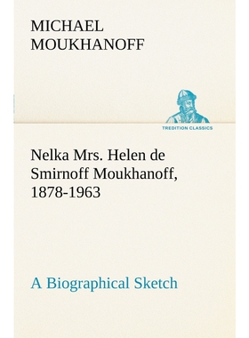 按需印刷Nelka Mrs. Helen de Smirnoff Moukhanoff, 1878-1963, a Biographical Sketch[9783849166953]