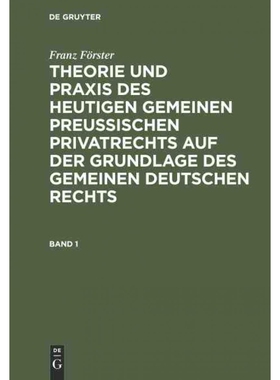 预订不退不换DEG Franz F?rster: Theorie und Praxis des heutigen gemeinen preu?ischen Privatrechts auf der Grundla