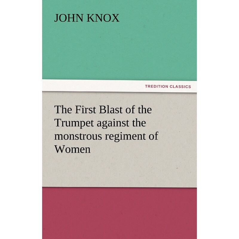 按需印刷不退不换The First Blast of the Trumpet Against the Monstrous Regiment of Women[9783842472129]