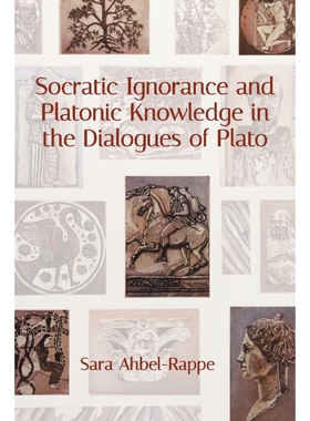 按需印刷不退不换Socratic Ignorance and Platonic Knowledge in the Dialogues of Plato[9781438469263]