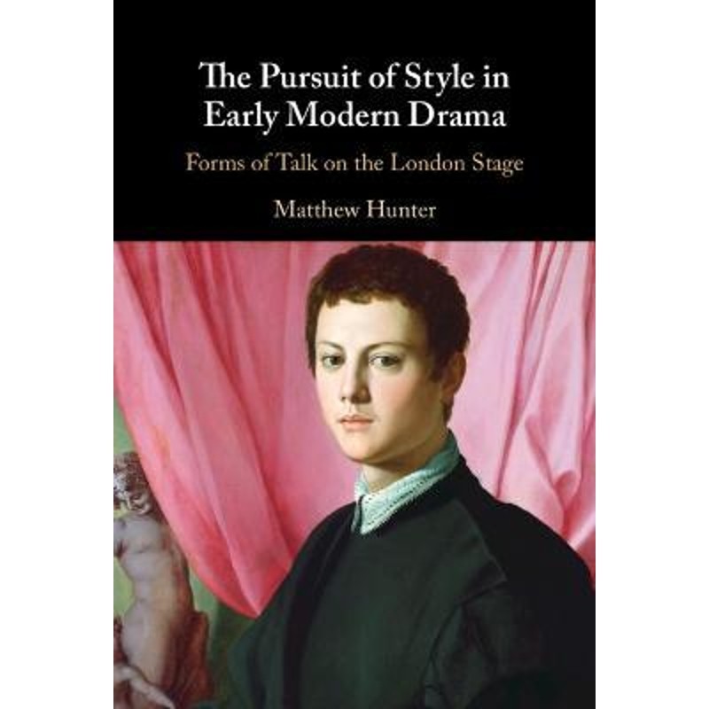 预订the pursuit of style in early modern drama:forms of talk on