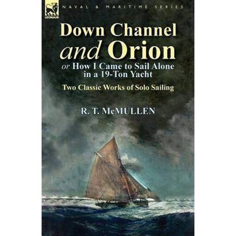 按需印刷不退不换Down Channel and Orion (or How I Came to Sail Alone in a 19-Ton Yacht)[9781782822783]