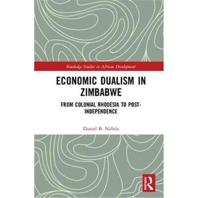 按需印刷不退不换Economic Dualism in Zimbabwe:From Colonial Rhodesia to Post-Independence[9780367150860]