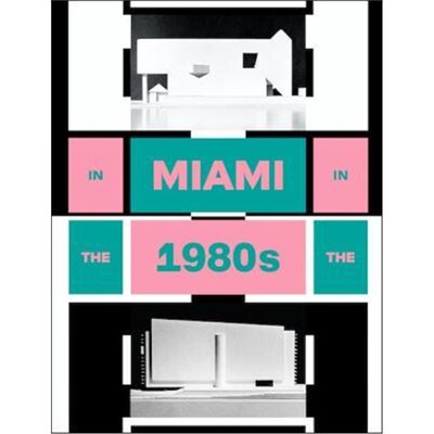 预订不退不换Miami In The 80s:The Vanishing Architecture of a 'Paradise Lost'
