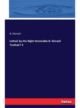 按需印刷不退不换Lothair by the Right Honorable B. Disraeli 