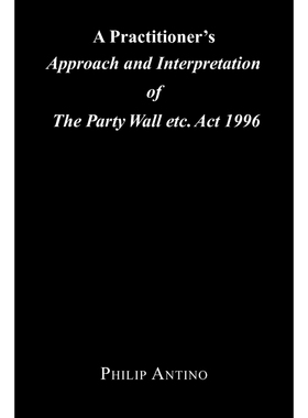 按需印刷不退不换A Practitioner's Approach and Interpretation of the Party Wall Etc. ACT 1996[9781479726370]