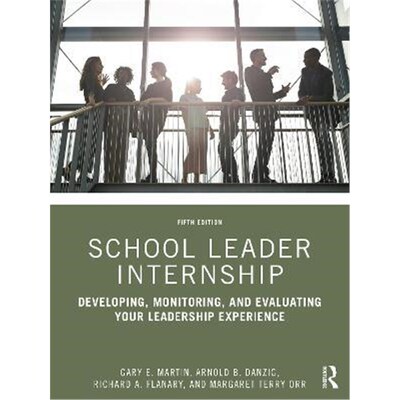 按需印刷School Leader Internship:Developing, Monitoring, and Evaluating Your Leadership Experience[9780367652036]