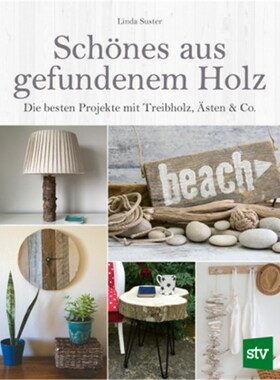 预订【德语】Schönes aus gefundenem Holz:Die besten Projekte mit Treibholz, Ästen & Co.