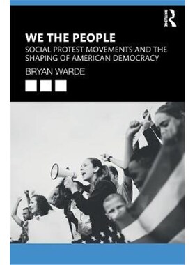 按需印刷不退不换We the People:Social Protests Movements and the Shaping of American Democracy[9781138362888]