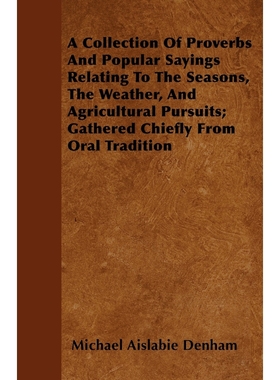 预订A Collection Of Proverbs And Popular Sayings Relating To The Seasons, The Weather, And Agricultural
