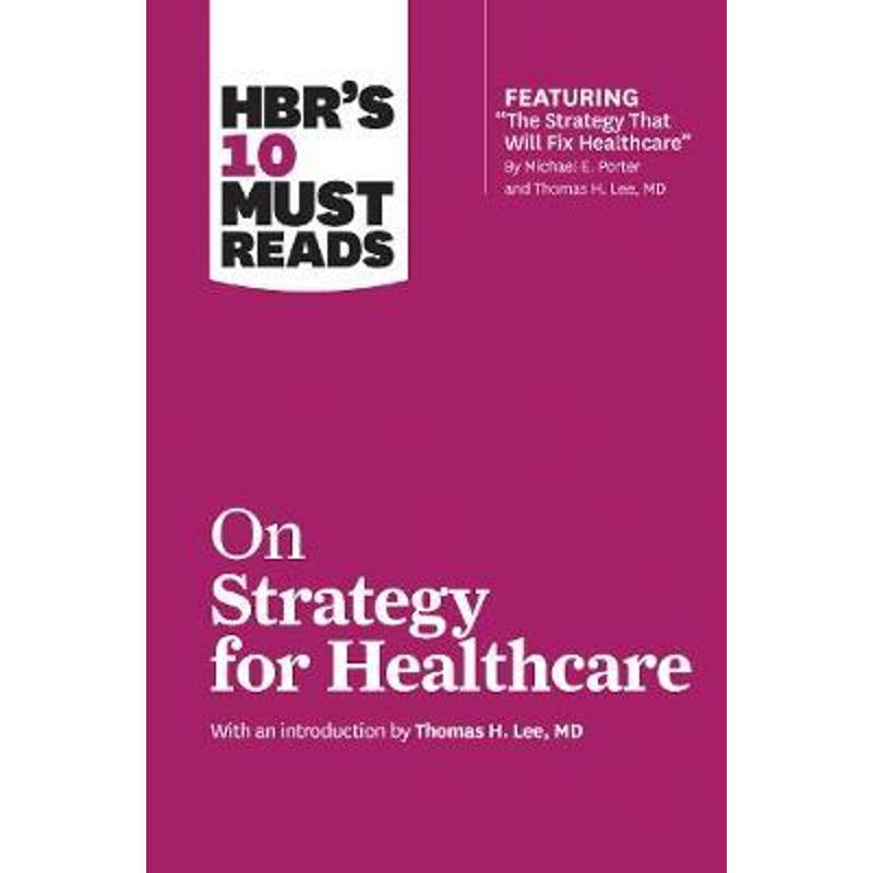 现货 HBR's 10 Must Reads on Strategy for Healthcare (featuring articles by Michael E. Porter and Thomas H. Lee, MD)