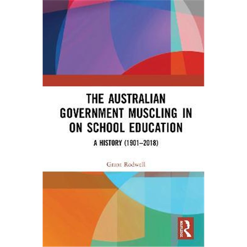 按需印刷The Australian Government Muscling in on School Education:A History (1901-2018)[9780367861926]