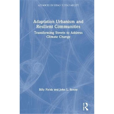 按需印刷不退不换Adaptation Urbanism and Resilient Communities:Transforming Streets to Address Climate Change[97803671349