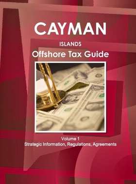 按需印刷Cayman Islands Offshore Tax Guide Volume 1 Strategic Information, Regulations, Agreements[9781433006098]