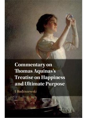 按需印刷不退不换Commentary on Thomas Aquinas's Treatise on Happiness and Ultimate Purpose[9781108477994]