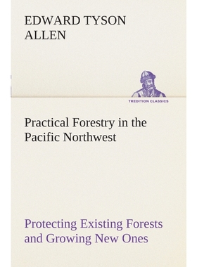 预订Practical Forestry in the Pacific Northwest Protecting Existing Forests and Growing New Ones, from t