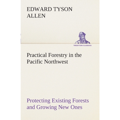 预订不退不换Practical Forestry in the Pacific Northwest Protecting Existing Forests and Growing New Ones, from t