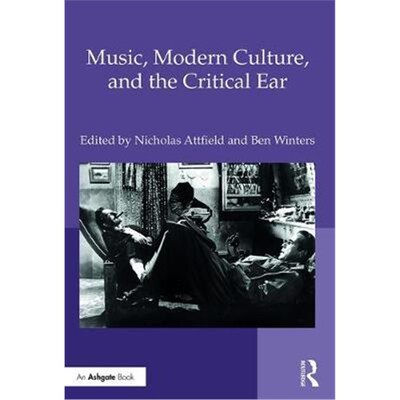 按需印刷不退不换Music, Modern Culture, and the Critical Ear:A Festschrift for Peter Franklin[9781472476869]