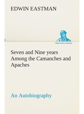 按需印刷Seven and Nine years Among the Camanches and Apaches An Autobiography[9783849511456]